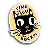 TIME TO CAUSE A LIL RUCKUS Sticker