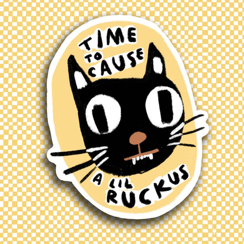 TIME TO CAUSE A LIL RUCKUS Sticker